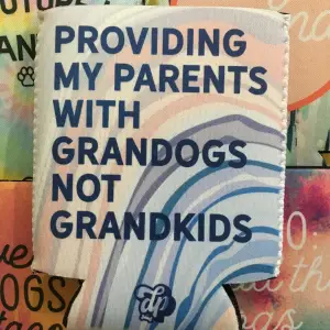 Providing My Parents with Grandogs Not Grandkids Koozie